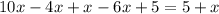 10x - 4x + x - 6x + 5 = 5 + x