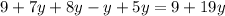 9 + 7y + 8y - y + 5y = 9 + 19y