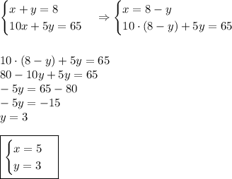 \begin{cases}x+y=8\\10x+5y=65\end{cases}\Rightarrow\begin{cases}x=8-y\\10\cdot(8-y)+5y=65\end{cases}\\\\\\10\cdot(8-y)+5y=65\\80-10y+5y=65\\-5y=65-80\\-5y=-15\\y=3\\\\\boxed{\begin{cases}x=5\\y=3\end{cases}}