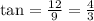 \tan = \frac{12}{9} = \frac{4}{3}