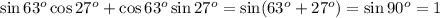 \sin63^o\cos27^o+\cos63^o\sin27^o=\sin(63^o+27^o)=\sin90^o=1