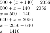 500+(x+140)=2056\\500+x+140=2056\\x=500+140\\640+x=2056\\x=2056-640\\x=1416