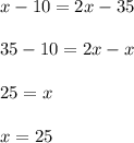 x-10=2x-35\\\\35-10=2x-x\\\\25=x\\\\x=25