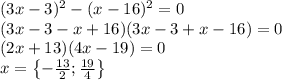 (3x-3)^2-(x-16)^2=0\\(3x-3-x+16)(3x-3+x-16)=0\\(2x+13)(4x-19)=0\\x=\left \{ -\frac{13}{2};\frac{19}{4} \right \}