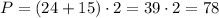 P = (24 + 15) \cdot 2 = 39\cdot 2 = 78