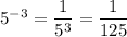 5^{-3}=\dfrac{1}{5^3}=\dfrac{1}{125}