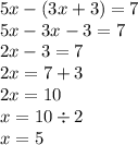 5x - (3x + 3) = 7 \\ 5x - 3x - 3 = 7 \\ 2x - 3 = 7 \\ 2x = 7 + 3 \\ 2x = 10 \\ x = 10 \div 2 \\ x = 5