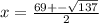 x = \frac{69 + - \sqrt{137} }{2}