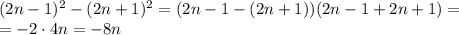 (2n-1)^2-(2n+1)^2=(2n-1-(2n+1))(2n-1+2n+1)=\\=-2 \cdot 4n=-8n