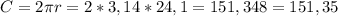 C=2\pi r=2*3,14*24,1=151,348=151,35