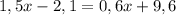 1,5x - 2,1 = 0,6x +9,6