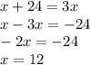 x + 24 = 3x \\ x - 3x = - 24 \\ - 2x = - 24 \\ x = 12