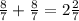 \frac{8}{7} + \frac{8}{7} = 2 \frac{2}{7}