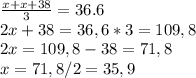 \frac{x+x+38}{3}=36.6\\ 2x+38=36,6*3=109,8\\2x=109,8-38=71,8\\x=71,8/2=35,9