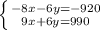 \left \{ {{-8x-6y=-920} \atop {9x+6y=990}} \right.