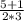 \frac{5+1}{2*3}