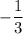 -\dfrac{1}3