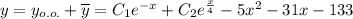 y=y_{o.o.}+\overline{y}=C_1e^{-x}+C_2e^{\frac{x}{4}}-5x^2-31x-133