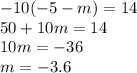 - 10( - 5 - m) = 14 \\ 50 + 10m = 14 \\ 10m = - 36 \\ m = - 3.6