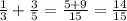 \frac{1}{3} + \frac{3}{5} = \frac{5+9}{15} = \frac{14}{15}