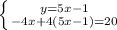 \left \{ {{y=5x-1} \atop {-4x+4(5x-1)=20}} \right.