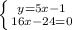 \left \{ {{y=5x-1} \atop {16x-24=0}} \right.