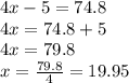 4x - 5 = 74.8 \\ 4x = 74.8 + 5 \\ 4x = 79.8 \\ x = \frac{79.8}{4} = 19.95