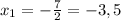 x_{1} =-\frac{7}{2} =-3,5