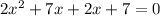 2x^{2} +7x+2x+7=0