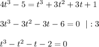 4t^3-5=t^3+3t^2+3t+1 \\ \\ 3t^3-3t^2-3t-6=0 \ \ |:3 \\ \\ t^3-t^2-t-2=0