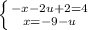 \left \{ {{-x - 2u + 2 = 4} \atop {x = -9 -u}} \right.