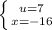 \left \{ {{u = 7} \atop {x=-16}} \right.