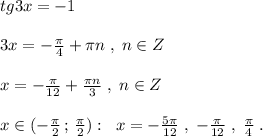 tg3x=-1\\\\3x=-\frac{\pi}{4}+\pi n\; ,\; n\in Z\\\\x=-\frac{\pi }{12}+\frac{\pi n}{3}\; ,\; n\in Z\\\\x\in (-\frac{\pi }{2}\, ;\, \frac{\pi }{2}):\; \; x=-\frac{5\pi }{12}\; ,\; -\frac{\pi}{12}\; ,\; \frac{\pi}{4}\; .