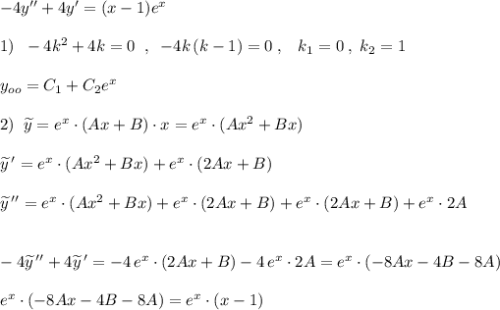 -4y''+4y'=(x-1)e^{x}\\\\1)\; \; -4k^2+4k=0\; \; ,\; \; -4k\, (k-1)=0\; ,\; \; \; k_1=0\; ,\; k_2=1\\\\y_{oo}=C_1+C_2e^{x}\\\\2)\; \; \widetilde{y}=e^{x}\cdot (Ax+B)\cdot x=e^{x}\cdot (Ax^2+Bx)\\\\\widetilde{y}\, '=e^{x}\cdot (Ax^2+Bx)+e^{x}\cdot (2Ax+B)\\\\\widetilde{y}\, ''=e^{x}\cdot (Ax^2+Bx)+e^{x}\cdot (2Ax+B)+e^{x}\cdot (2Ax+B)+e^{x}\cdot 2A\\\\\\-4\widetilde{y}\, ''+4\widetilde{y}\, '=-4\, e^{x}\cdot (2Ax+B)-4\, e^{x}\cdot 2A=e^{x}\cdot (-8Ax-4B-8A)\\\\e^{x}\cdot (-8Ax-4B-8A)=e^{x}\cdot (x-1)