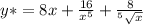 y*=8x+\frac{16}{x^{5} } +\frac{8}{^{5} \sqrt{x} }