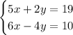 \begin{cases}5x+2y=19\\ 6x-4y=10 \end{cases}