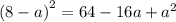 (8 - {a)}^{2} = 64 - 16a + {a}^{2}