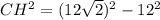 CH^{2} = (12\sqrt{2})^{2} - 12^{2}\\