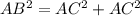 AB^{2} = AC^{2} + AC^{2}