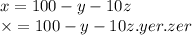 x = 100 - y - 10z \\ \times = 100 - y - 10z.yer.zer