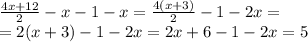 \frac{4x + 12}{2} - x - 1 - x = \frac{4(x + 3)}{2} - 1 - 2x = \\ = 2(x + 3) - 1 - 2x = 2x + 6 - 1 - 2x = 5