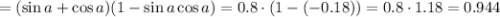 =(\sin a+\cos a)(1-\sin a\cos a)=0.8\cdot(1-(-0.18))=0.8\cdot1.18=0.944