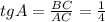 tgA=\frac{BC}{AC} =\frac{1}{4}