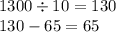 1300 \div 10 = 130 \\ 130 - 65 = 65