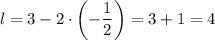 l = 3 - 2 \cdot \left(-\dfrac{1}{2} \right) = 3 + 1 = 4