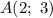 A(2; \ 3)