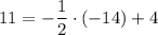 11 = - \dfrac{1}{2} \cdot (-14) +4