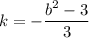 k = -\dfrac{b^{2} - 3}{3}