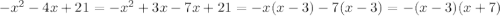 -x^{2} -4x+21=-x^{2} +3x-7x+21=-x(x-3)-7(x-3)=-(x-3)(x+7)