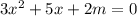 3x^2+5x+2m=0